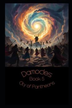 Damocles, City of Pantheons: Parts XIII and XIV