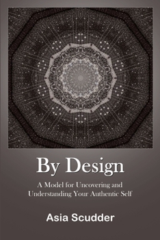 Paperback By Design: A Model for Uncovering and Understanding Your Authentic Self Book