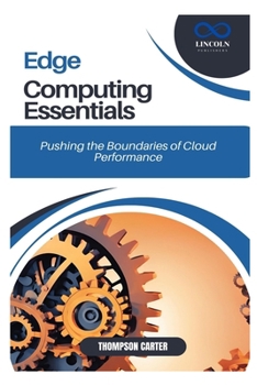 Edge Computing Essentials: Pushing the Boundaries of Cloud Performance
