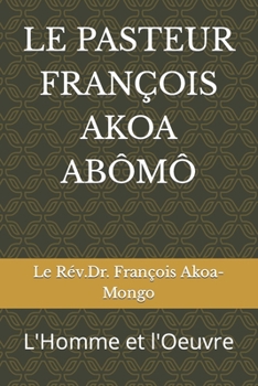 Paperback Le Pasteur François Akoa Abômô: L'Homme et l'Oeuvre [French] Book