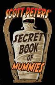 Paperback Scott Peters' Secret Book Of Mummies: 101 Ancient Egypt Mummy Facts & Trivia Book