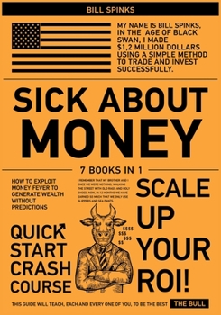 Paperback Sick about Money [7 in 1]: How to Exploit Money Fever to Generate Wealth Without Predictions Book