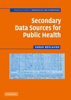 Secondary Data Sources for Public Health: A Practical Guide - Book  of the Practical Guides to Biostatistics and Epidemiology