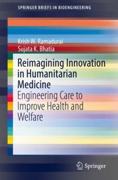 Paperback Reimagining Innovation in Humanitarian Medicine: Engineering Care to Improve Health and Welfare Book