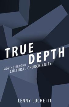 Paperback True Depth: Moving Beyond Cultural Churchianity Book