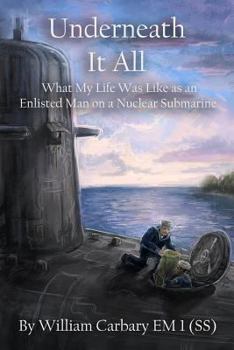 Paperback Underneath it All: What My Life Was Like as an Enlisted Man on a Nuclear Submarine Book