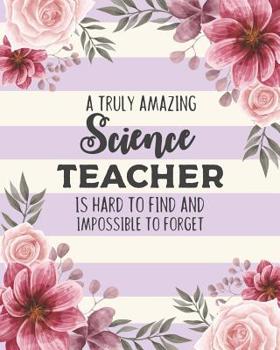 Paperback A Truly Amazing Science Teacher Is Hard To Find And Impossible To Forget: Floral Dot Grid Notebook and Appreciation Gift for Physics Chemistry and Bio Book