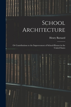 Paperback School Architecture; Or Contributions to the Improvement of School-Houses in the United States Book