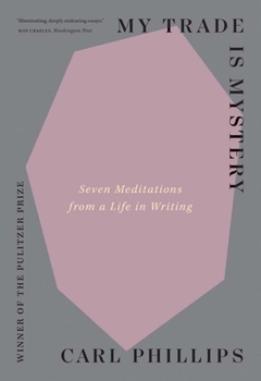 Paperback My Trade Is Mystery: Seven Meditations from a Life in Writing Book