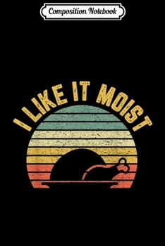 Paperback Composition Notebook: I Like It Moist Retro Funny Thanksgiving Journal/Notebook Blank Lined Ruled 6x9 100 Pages Book