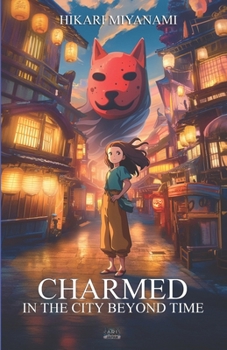Charmed in the City Beyond Time: An enchanting adventure of friendship and magic through Japan's timeless legends (Ari in Japan)
