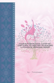 Paperback Your Authentic Edge: A Step-by-Step Guide to Creating or Building a Powerful Personal Brand Book