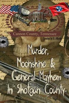 Paperback Murder, Moonshine & General Mayhem in Shotgun County: Cannon County, Tennessee Book