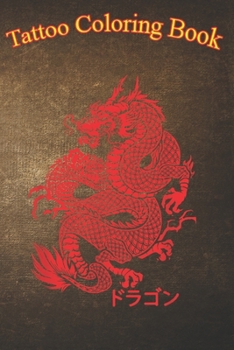 Tatto Coloring Book: Japanese Aesthetic Red Dragon Symbol Tattoo An Adult Coloring Book with Awesome, Sexy, and Relaxing Tattoo Designs for Men and Women