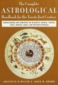 Paperback The Complete Astrological Handbook for the Twenty-First Century: Understanding and Combining the Wisdom of Chinese, Tibetan, Vedic, Arabian, Juda IC, Book