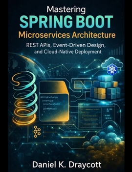 Paperback Mastering Spring Boot Microservices Architecture: REST APIs, Event-Driven Design, and Cloud-Native Deployment Book