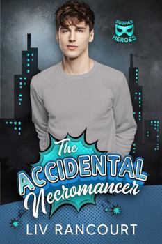 The Accidental Necromancer (The LOSA Files) - Book #1 of the Subparheroes