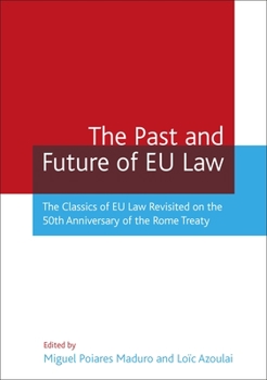 Paperback The Past and Future of EU Law: The Classics of EU Law Revisited on the 50th Anniversary of the Rome Treaty Book