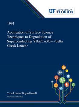 Hardcover Application of Surface Science Techniques to Degradation of Superconducting YBa2Cu3O7- Book