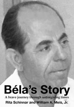 Paperback Béla's Story: A Brave Journey Through Unforgiving Times Book