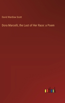 Hardcover Dora Marcelli, the Last of Her Race: a Poem Book