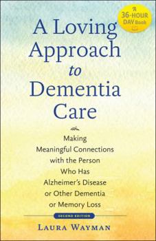 Paperback A Loving Approach to Dementia Care: Making Meaningful Connections with the Person Who Has Alzheimer's Disease or Other Dementia or Memory Loss Book