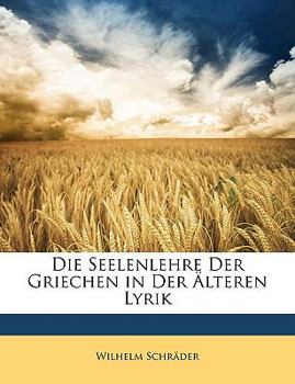 Paperback Die Seelenlehre Der Griechen in Der Alteren Lyrik [German] Book