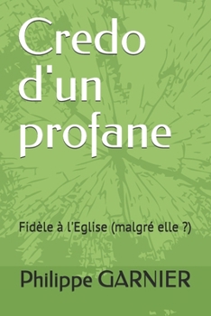 Paperback Credo d'un profane: Fidèle à l'Eglise (malgré elle ?) [French] Book