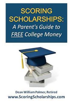 Scoring Scholarships: A Parent’s Guide to FREE College Money:
