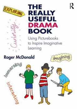 Paperback The Really Useful Drama Book: Using Picturebooks to Inspire Imaginative Learning Book