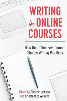 Hardcover Writing in Online Courses: How the Online Environment Shapes Writing Practices Book