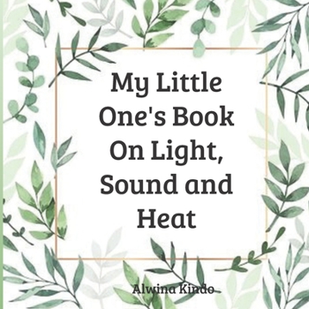 Paperback My Little One's Book On Light, Sound and Heat Book