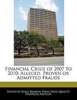 Paperback Financial Crisis of 2007 to 2010: Alleged, Proven or Admitted Frauds Book