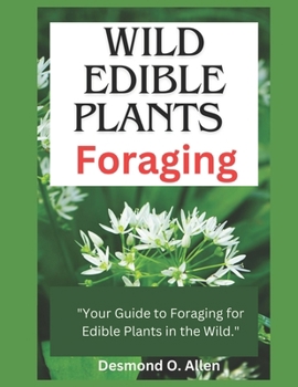 Paperback Wild Edible Plants Foraging: "Your Guide to Foraging for Edible Plants in the Wild." Book