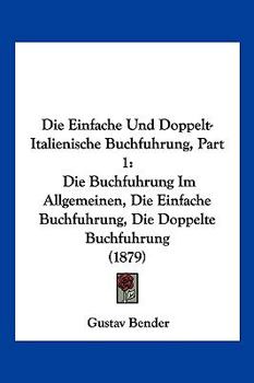 Paperback Die Einfache Und Doppelt-Italienische Buchfuhrung, Part 1: Die Buchfuhrung Im Allgemeinen, Die Einfache Buchfuhrung, Die Doppelte Buchfuhrung (1879) [German] Book