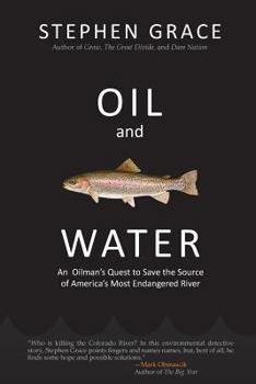 Paperback Oil and Water: An Oilman's Quest to Save the Source of America's Most Endangered River Book