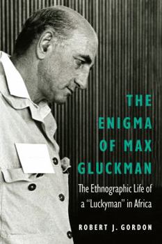 Hardcover The Enigma of Max Gluckman: The Ethnographic Life of a Luckyman in Africa Book