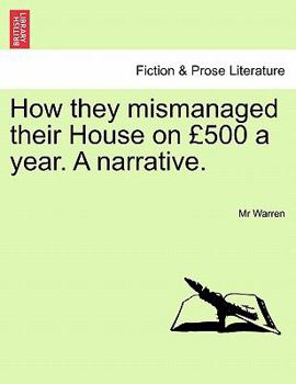 Paperback How They Mismanaged Their House on 500 a Year. a Narrative. Book