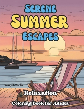 Serene Summer Escapes: Relaxation Coloring Book for Adults