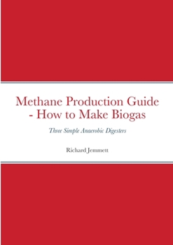 Paperback Methane Production Guide - How to Make Biogas: Three Simple Anaerobic Digesters Book