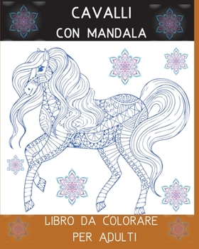Cavalli con Mandala Libro da Colorare per Adulti: L'arte del Mandala Stress Relieving Horses Designs for Adult Relaxation l Un libro da colorare per ... progettati per l'anima