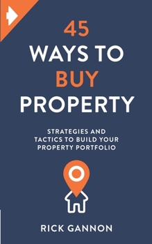 Paperback 45 Ways to Buy Property: Strategies and tactics to build your property portfolio Book