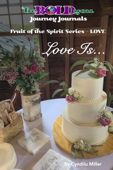 beBOLDyou™ Journey Journals  Fruit of the Spirit Series - Love: Love Is...