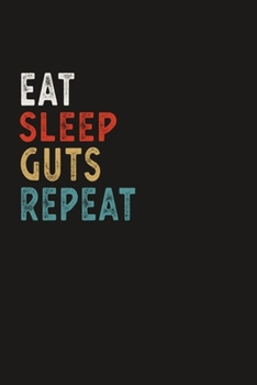Eat Sleep Guts Repeat Funny Sport Gift Idea: Lined Notebook / Journal Gift, 100 Pages, 6x9, Soft Cover, Matte Finish