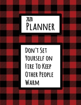 Paperback Don't Set Yourself On Fire To Keep Other People Warm 2020 Planner: Codependency Recovery Red and Black Buffalo Plaid Dated Daily, Weekly, Monthly Plan Book