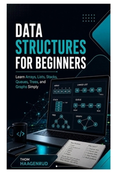 Paperback Data Structures for Beginners: Learn Arrays, Lists, Stacks, Queues, Trees, and Graphs Simply Book