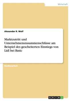 Paperback Marktzutritt und Unternehmenszusammenschlüsse am Beispiel des gescheiterten Einstiegs von Lidl bei Basic [German] Book