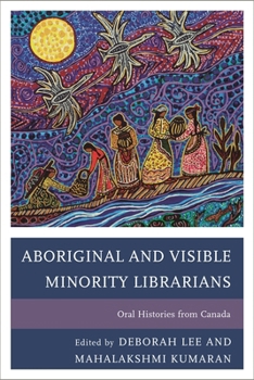 Paperback Aboriginal and Visible Minority Librarians: Oral Histories from Canada Book