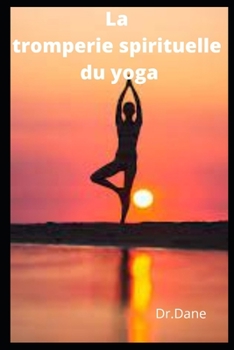 Paperback La tromperie spirituelle du yoga [French] Book