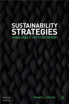 Sustainability Strategies: When Does it Pay to be Green? (INSEAD Business Press)